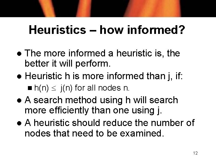 Heuristics – how informed? The more informed a heuristic is, the better it will
