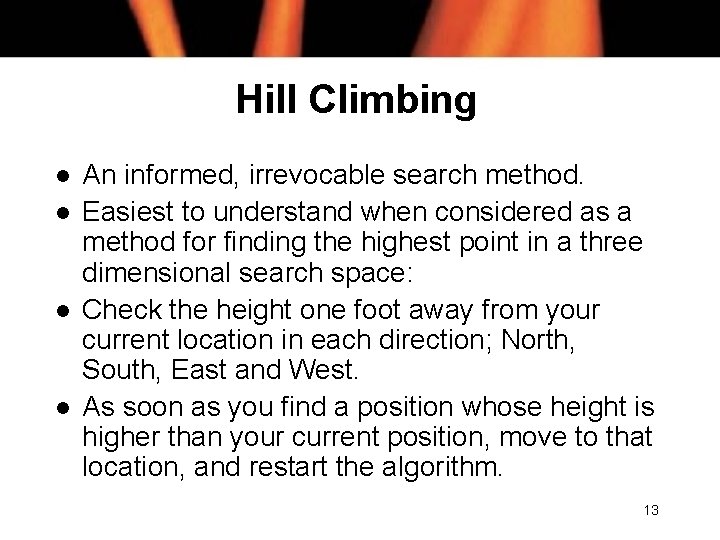 Hill Climbing l l An informed, irrevocable search method. Easiest to understand when considered