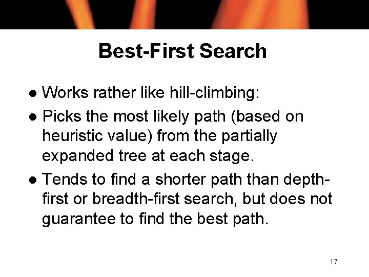 Best-First Search Works rather like hill-climbing: l Picks the most likely path (based on