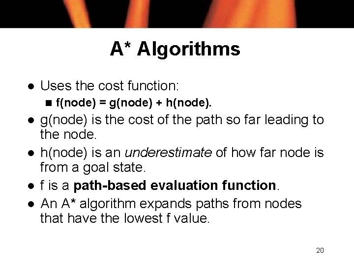 A* Algorithms l Uses the cost function: n l l f(node) = g(node) +