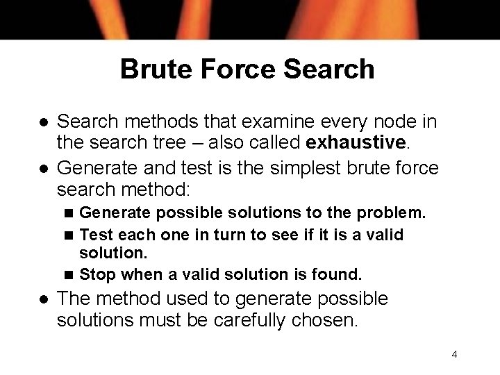 Brute Force Search l l Search methods that examine every node in the search