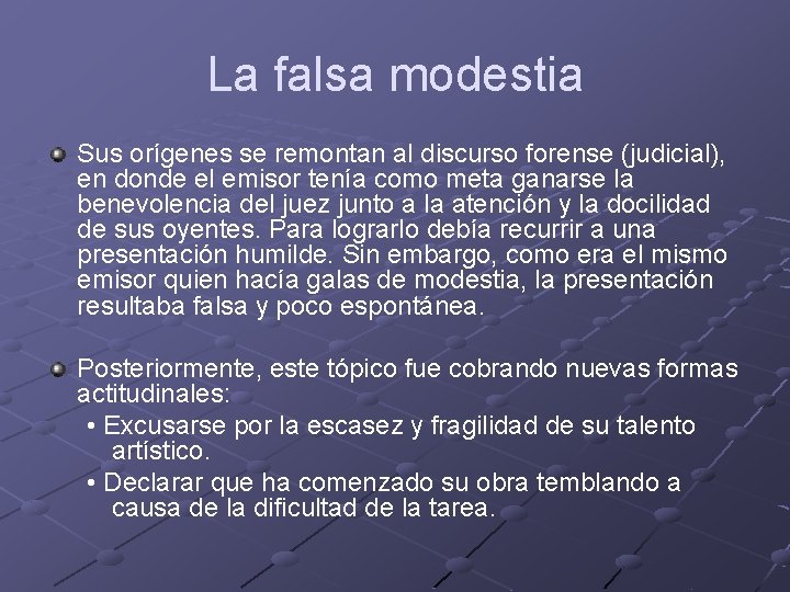 La falsa modestia Sus orígenes se remontan al discurso forense (judicial), en donde el