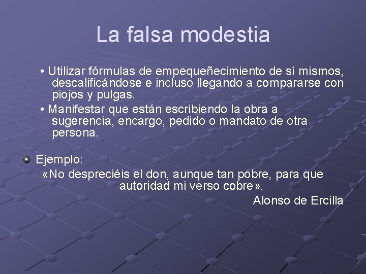 La falsa modestia • Utilizar fórmulas de empequeñecimiento de sí mismos, descalificándose e incluso