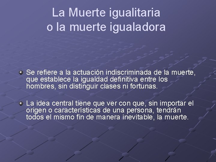 La Muerte igualitaria o la muerte igualadora Se refiere a la actuación indiscriminada de