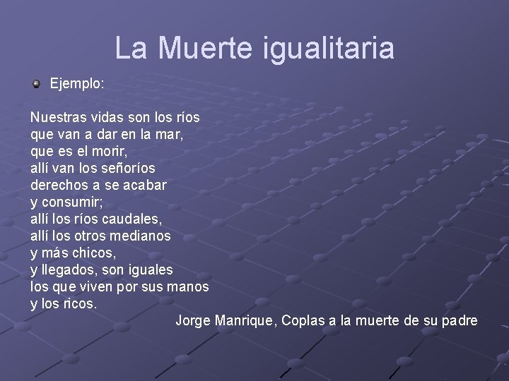 La Muerte igualitaria Ejemplo: Nuestras vidas son los ríos que van a dar en