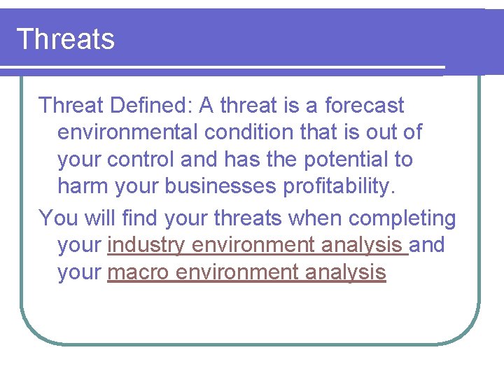 Threats Threat Defined: A threat is a forecast environmental condition that is out of