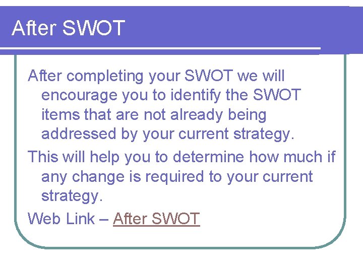 After SWOT After completing your SWOT we will encourage you to identify the SWOT