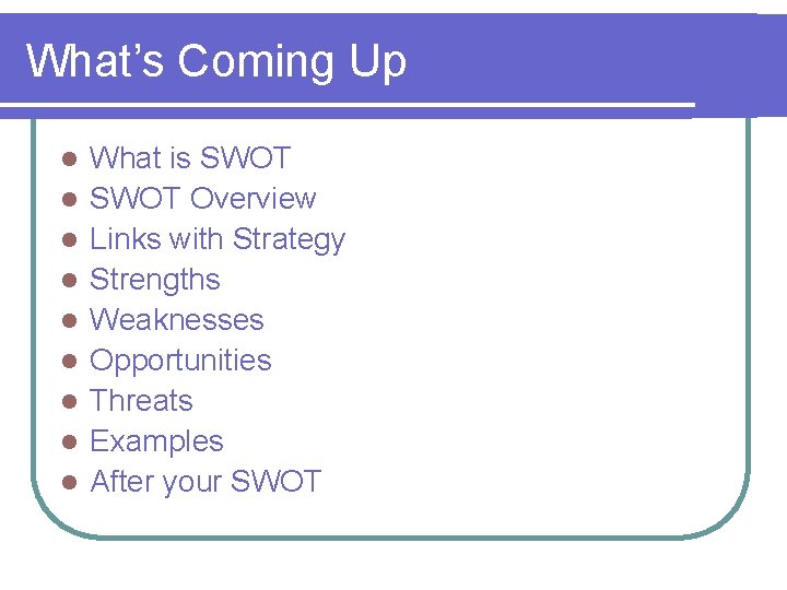 What’s Coming Up l l l l l What is SWOT Overview Links with
