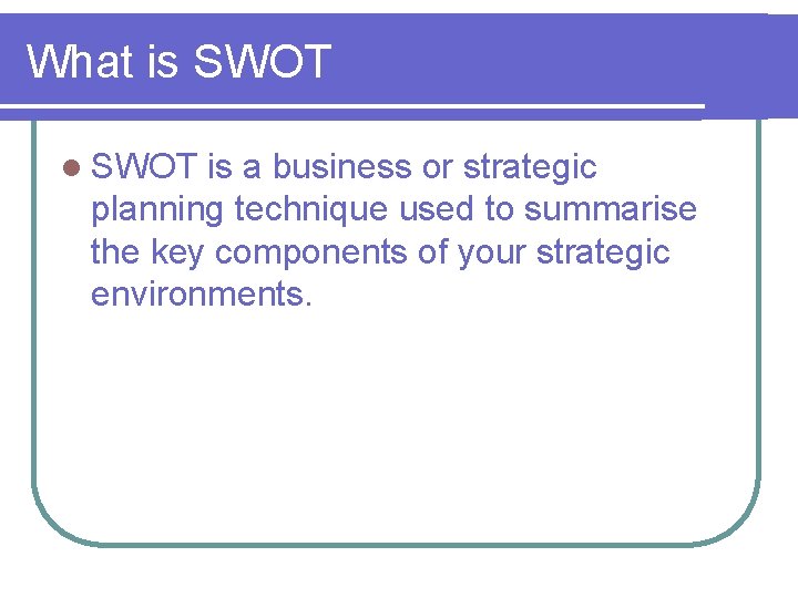 What is SWOT l SWOT is a business or strategic planning technique used to