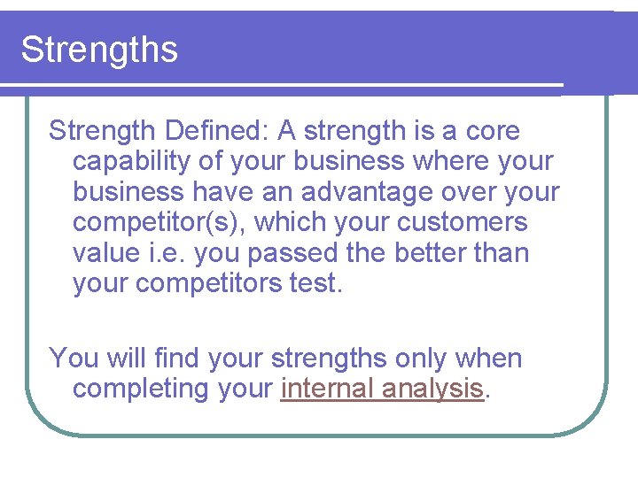 Strengths Strength Defined: A strength is a core capability of your business where your