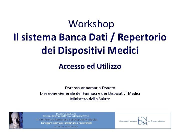 Workshop Il sistema Banca Dati / Repertorio dei Dispositivi Medici Accesso ed Utilizzo Dott.
