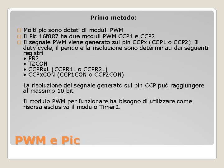 Primo metodo: � � � Molti pic sono dotati di moduli PWM Il Pic