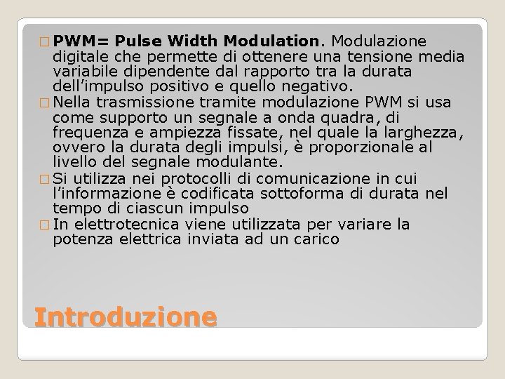 � PWM= Pulse Width Modulation. Modulazione digitale che permette di ottenere una tensione media