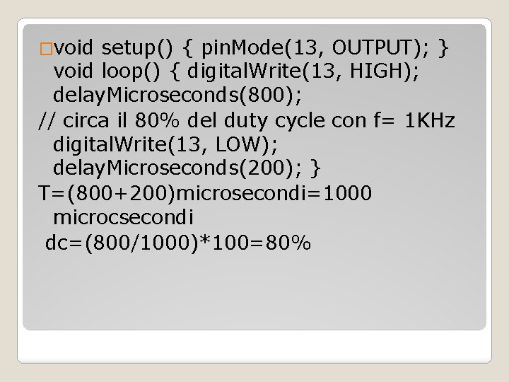 �void setup() { pin. Mode(13, OUTPUT); } void loop() { digital. Write(13, HIGH); delay.