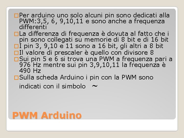 � Per arduino uno solo alcuni pin sono dedicati alla PWM: 3, 5, 6,