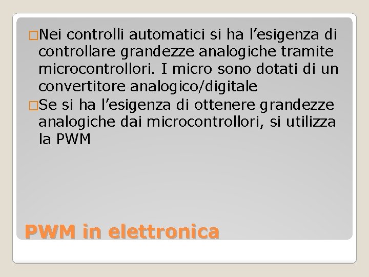 �Nei controlli automatici si ha l’esigenza di controllare grandezze analogiche tramite microcontrollori. I micro