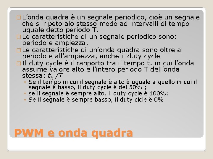 � L’onda quadra è un segnale periodico, cioè un segnale che si ripeto alo