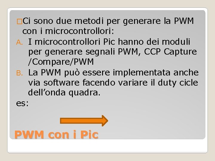 �Ci sono due metodi per generare la PWM con i microcontrollori: A. I microcontrollori