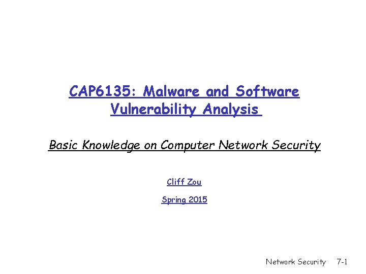 CAP 6135: Malware and Software Vulnerability Analysis Basic Knowledge on Computer Network Security Cliff