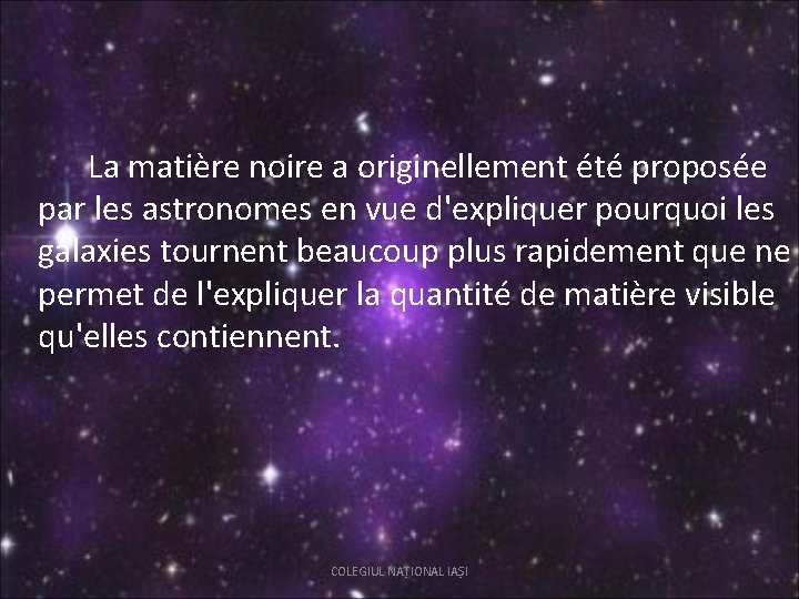 La matière noire a originellement été proposée par les astronomes en vue d'expliquer pourquoi