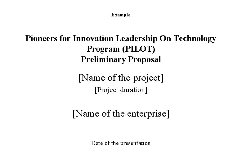 Example Pioneers for Innovation Leadership On Technology Program (PILOT) Preliminary Proposal [Name of the