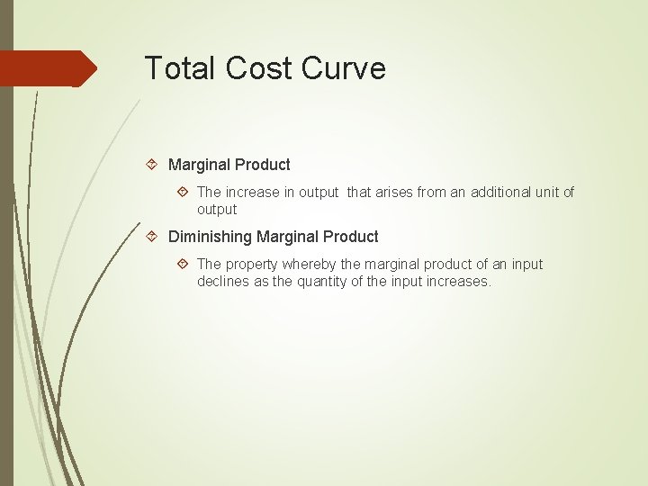 Total Cost Curve Marginal Product The increase in output that arises from an additional