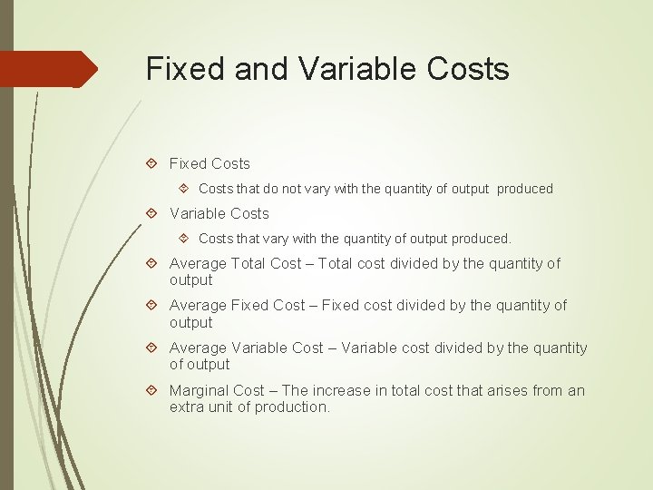 Fixed and Variable Costs Fixed Costs that do not vary with the quantity of