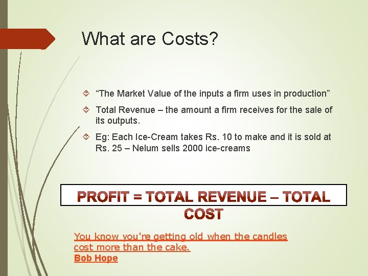 What are Costs? “The Market Value of the inputs a firm uses in production”