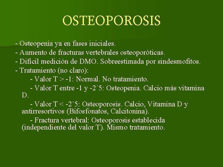 OSTEOPOROSIS - Osteopenia ya en fases iniciales. - Aumento de fracturas vertebrales osteoporóticas. -