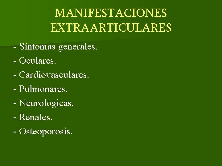 MANIFESTACIONES EXTRAARTICULARES - Síntomas generales. - Oculares. - Cardiovasculares. - Pulmonares. - Neurológicas. -