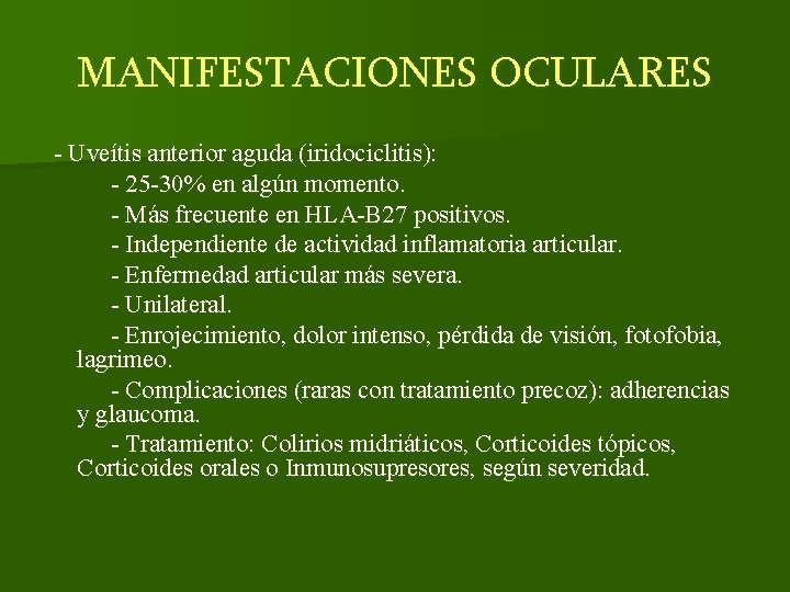 MANIFESTACIONES OCULARES - Uveítis anterior aguda (iridociclitis): - 25 -30% en algún momento. -