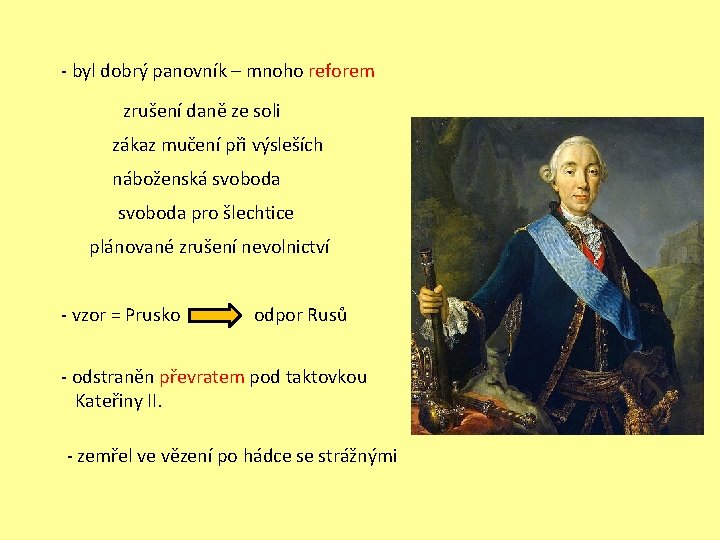 - byl dobrý panovník – mnoho reforem zrušení daně ze soli zákaz mučení při