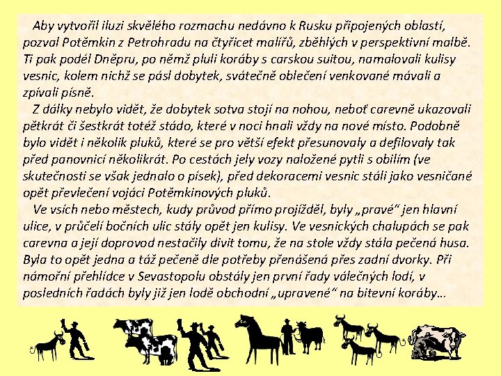 Aby vytvořil iluzi skvělého rozmachu nedávno k Rusku připojených oblastí, pozval Potěmkin z Petrohradu