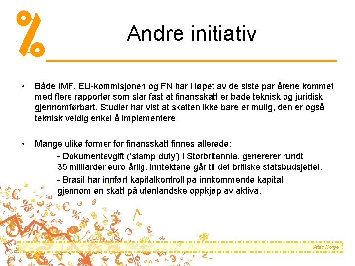 Andre initiativ • Både IMF, EU-kommisjonen og FN har i løpet av de siste