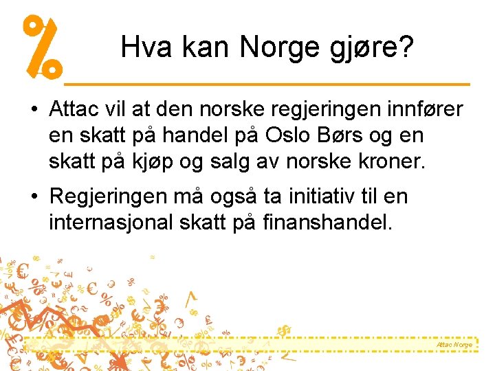 Hva kan Norge gjøre? • Attac vil at den norske regjeringen innfører en skatt