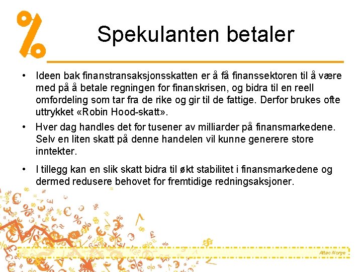 Spekulanten betaler • Ideen bak finanstransaksjonsskatten er å få finanssektoren til å være med