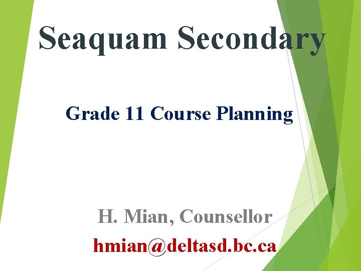 Seaquam Secondary Grade 11 Course Planning H. Mian, Counsellor hmian@deltasd. bc. ca 