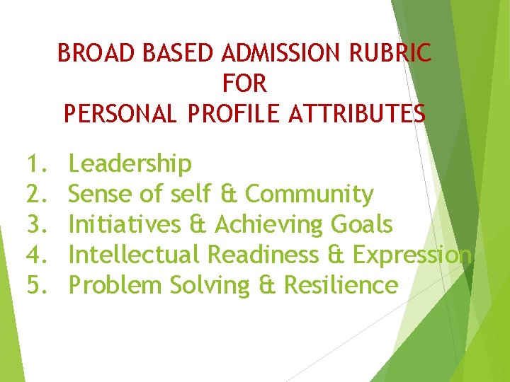 BROAD BASED ADMISSION RUBRIC FOR PERSONAL PROFILE ATTRIBUTES 1. 2. 3. 4. 5. Leadership