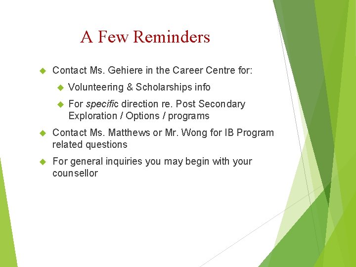 A Few Reminders Contact Ms. Gehiere in the Career Centre for: Volunteering & Scholarships