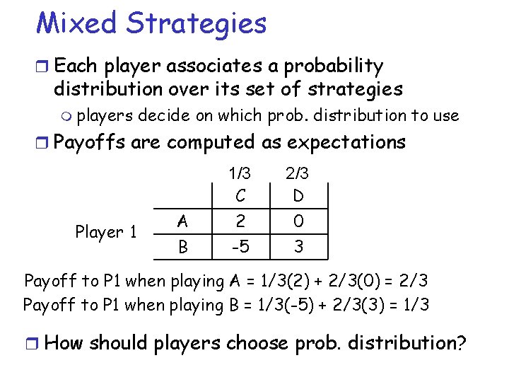 Mixed Strategies r Each player associates a probability distribution over its set of strategies