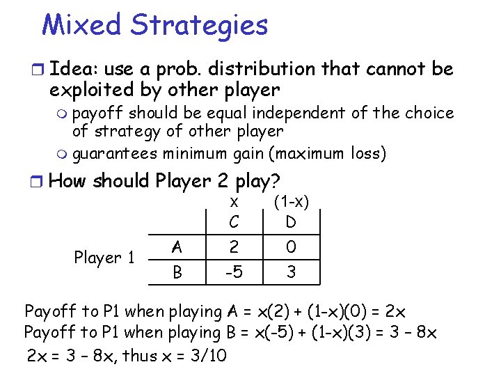 Mixed Strategies r Idea: use a prob. distribution that cannot be exploited by other