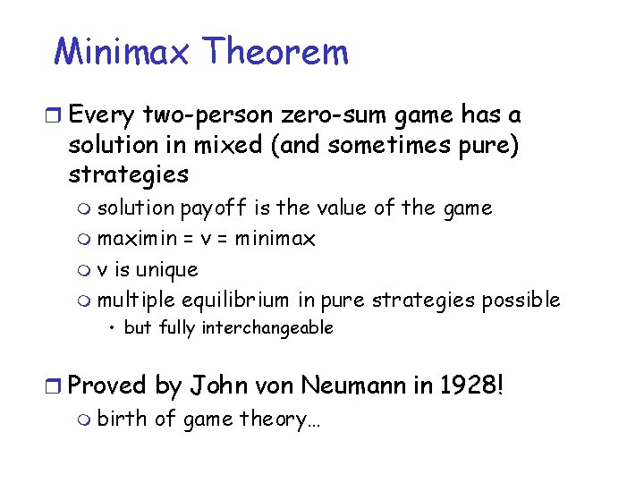 Minimax Theorem r Every two-person zero-sum game has a solution in mixed (and sometimes