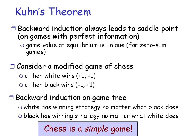Kuhn’s Theorem r Backward induction always leads to saddle point (on games with perfect
