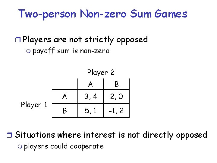 Two-person Non-zero Sum Games r Players are not strictly opposed m payoff sum is