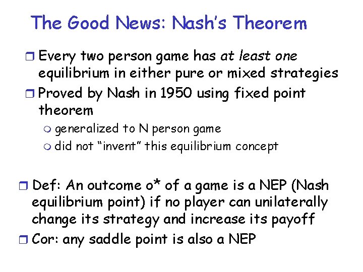 The Good News: Nash’s Theorem r Every two person game has at least one