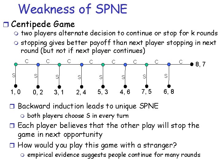 Weakness of SPNE r Centipede Game two players alternate decision to continue or stop