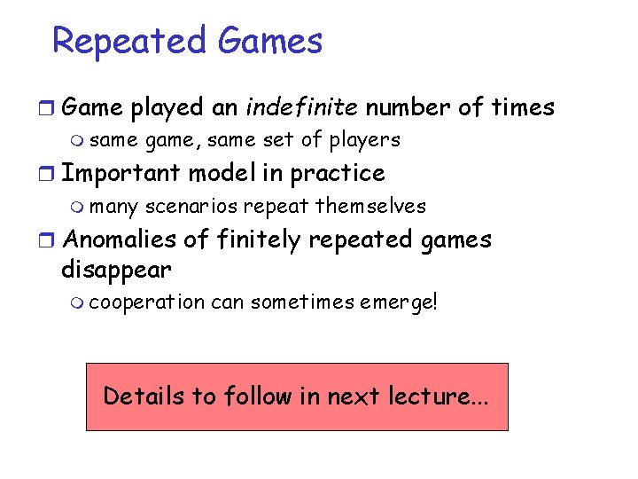 Repeated Games r Game played an indefinite number of times m same game, same
