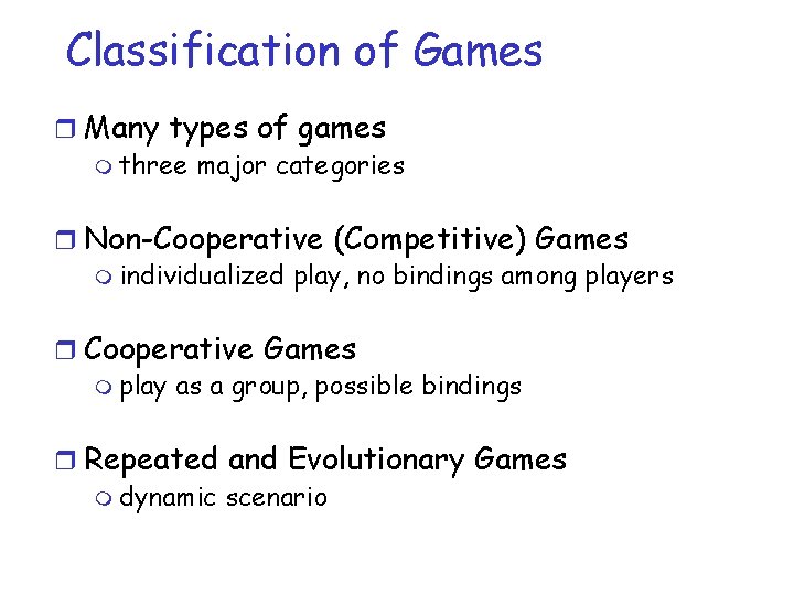 Classification of Games r Many types of games m three major categories r Non-Cooperative