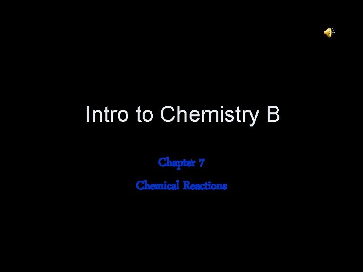 Intro to Chemistry B Chapter 7 Chemical Reactions