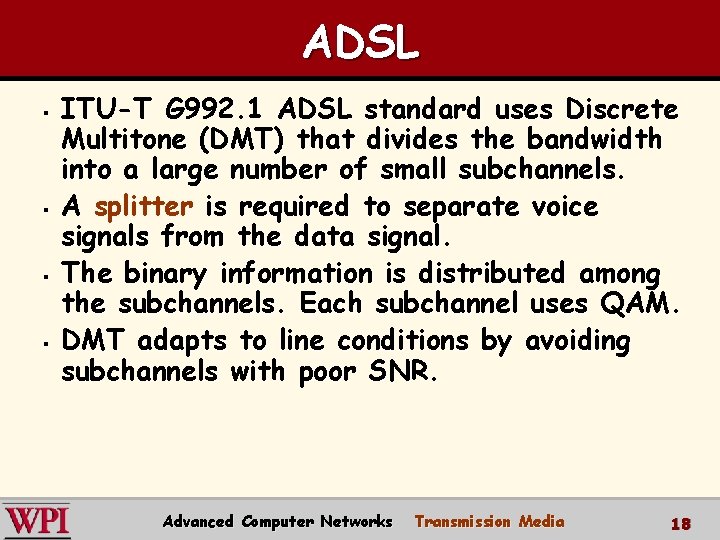 ADSL § § ITU-T G 992. 1 ADSL standard uses Discrete Multitone (DMT) that ADSL § § ITU-T G 992. 1 ADSL standard uses Discrete Multitone (DMT) that